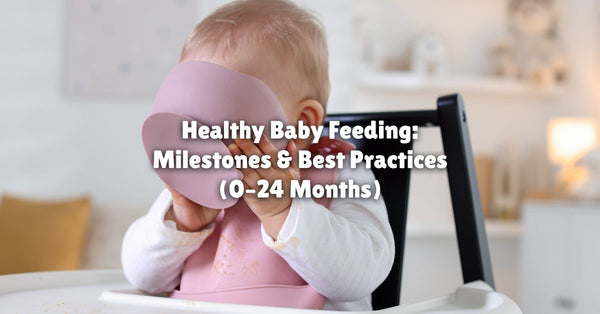 Healthy Baby Feeding: Milestones & Best Practices (0–24 Months)