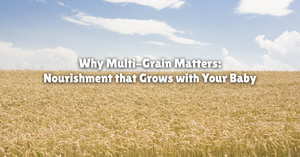 Why Multi-Grain Matters: Nourishment that Grows with Your Baby