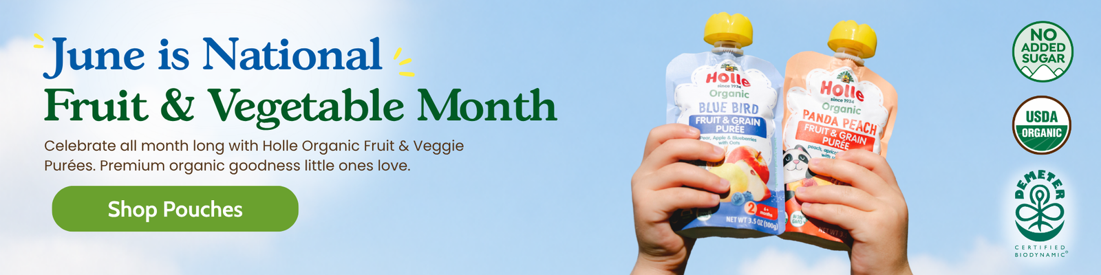 June is National Fruit & Vegetable Month! Celebrate all month long with Holle Organic Fruit & Veggie Purées. Premium organic goodness little ones love.