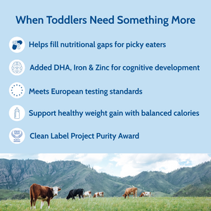When toddlers need something more. Helps fill nutritional gaps for picky eaters. Added DHA, Iron & Zinc for cognitive development. 