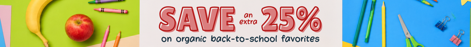 Save an extra 25% on organic back-to-school favorites